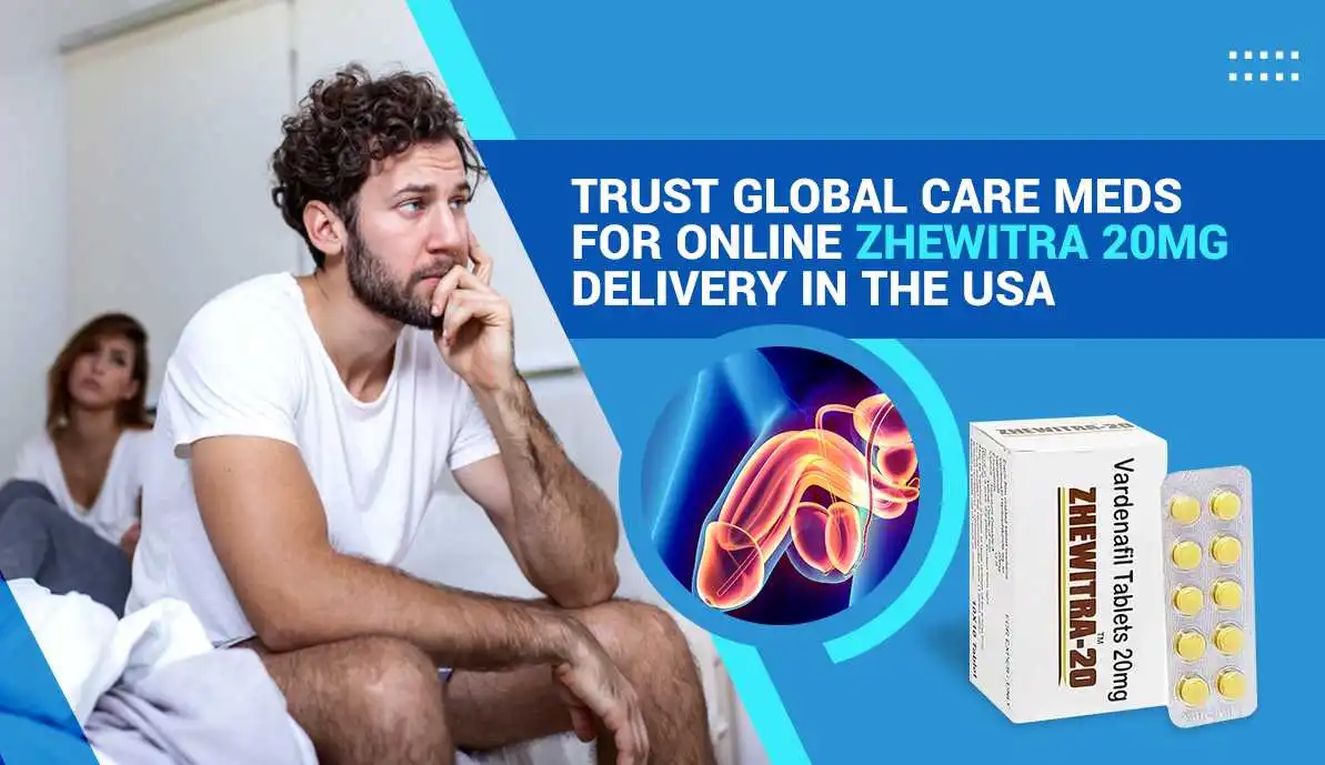 Trust Global Care Meds for Online Zhewitra 20mg Delivery in the USA