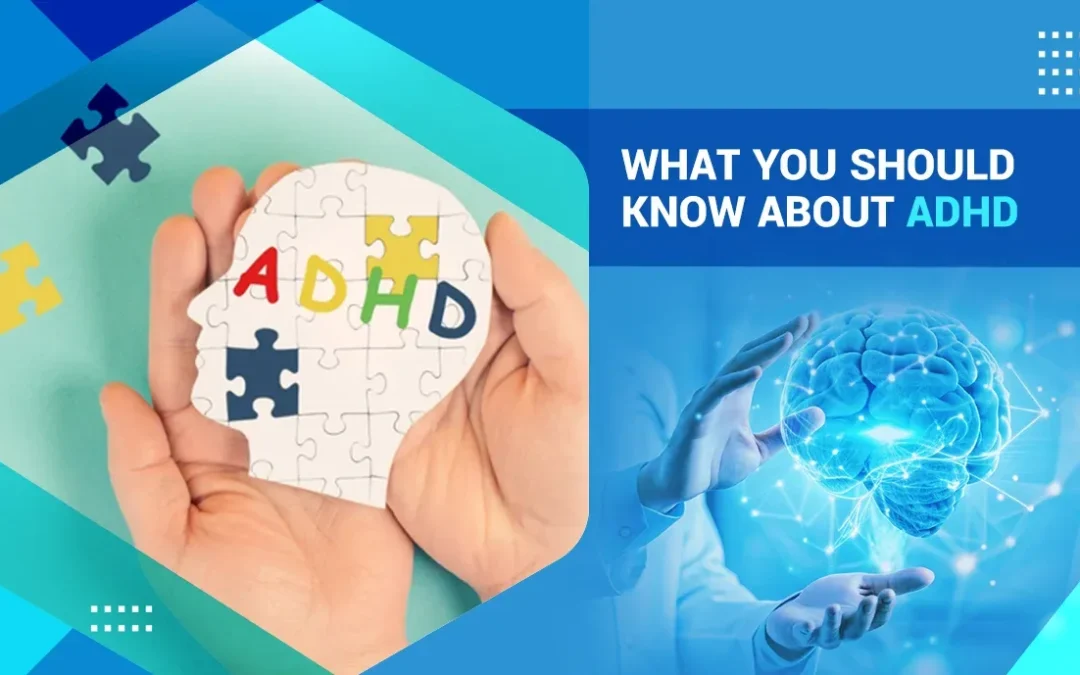 What You Should Know About ADHD