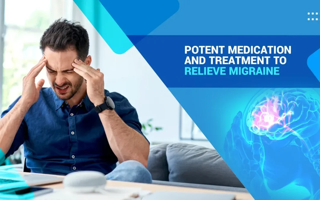 Potent Medication and Treatment to Relieve Migraine