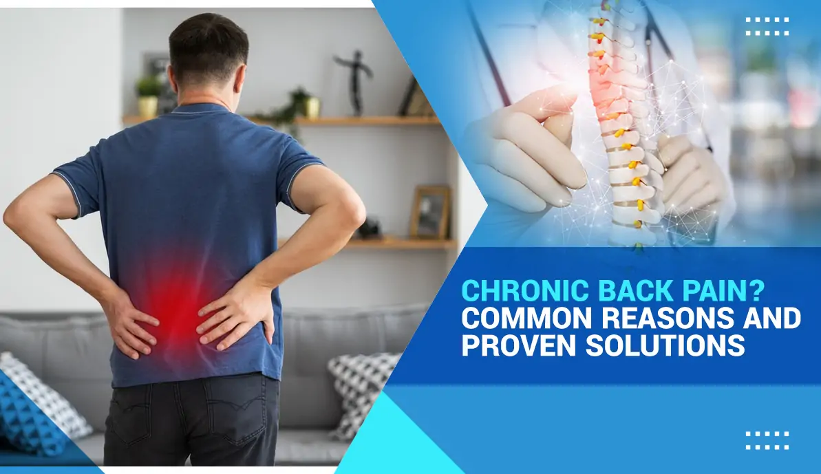 Chronic Back Pain? Common Reasons and Proven Solutions